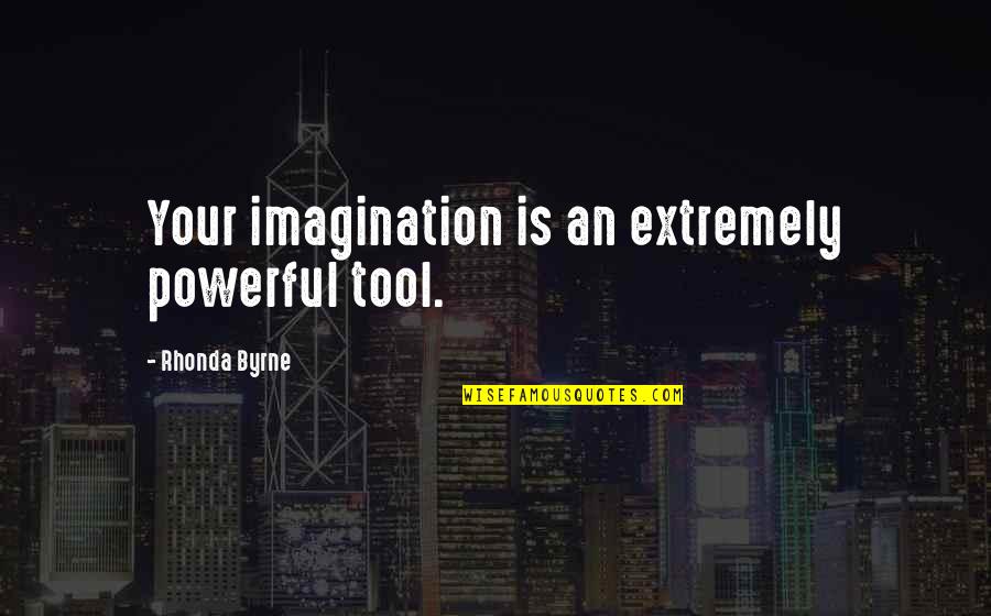Relating To People Quotes By Rhonda Byrne: Your imagination is an extremely powerful tool.