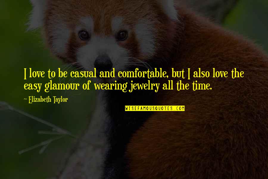 Relation With Money Quotes By Elizabeth Taylor: I love to be casual and comfortable, but