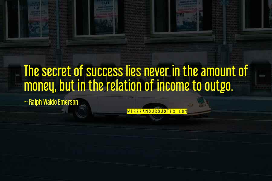 Relation With Money Quotes By Ralph Waldo Emerson: The secret of success lies never in the