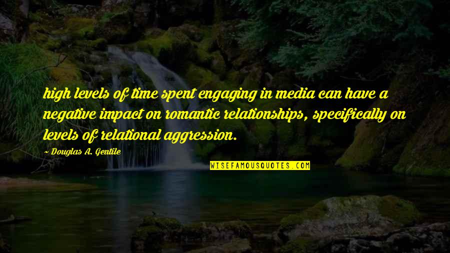 Relational Aggression Quotes By Douglas A. Gentile: high levels of time spent engaging in media