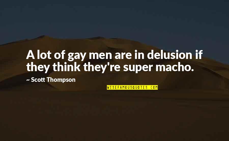 Relational Aggression Quotes By Scott Thompson: A lot of gay men are in delusion