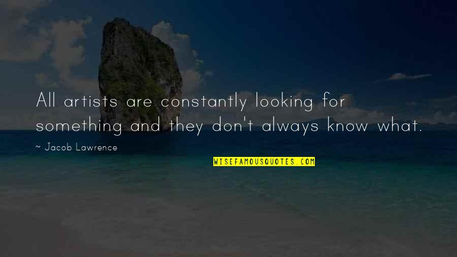 Relational Leadership Quotes By Jacob Lawrence: All artists are constantly looking for something and