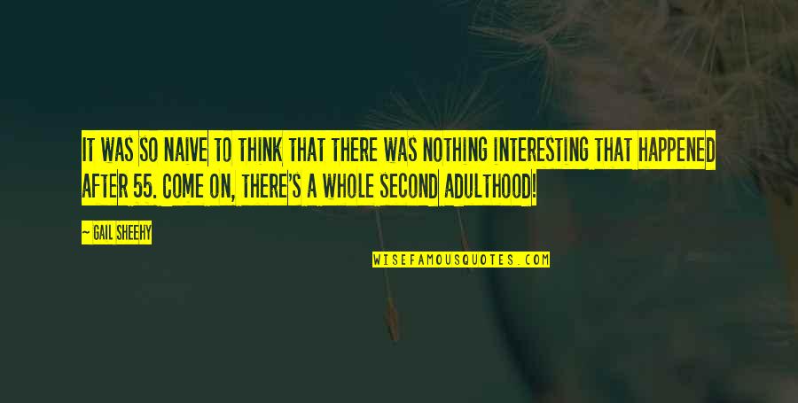 Relational Spirituality Quotes By Gail Sheehy: It was so naive to think that there Relational Spirituality Quotes By Gail Sheehy: It was so naive to think that there