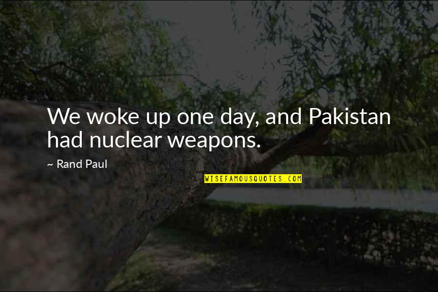 Relational Trauma Quotes By Rand Paul: We woke up one day, and Pakistan had