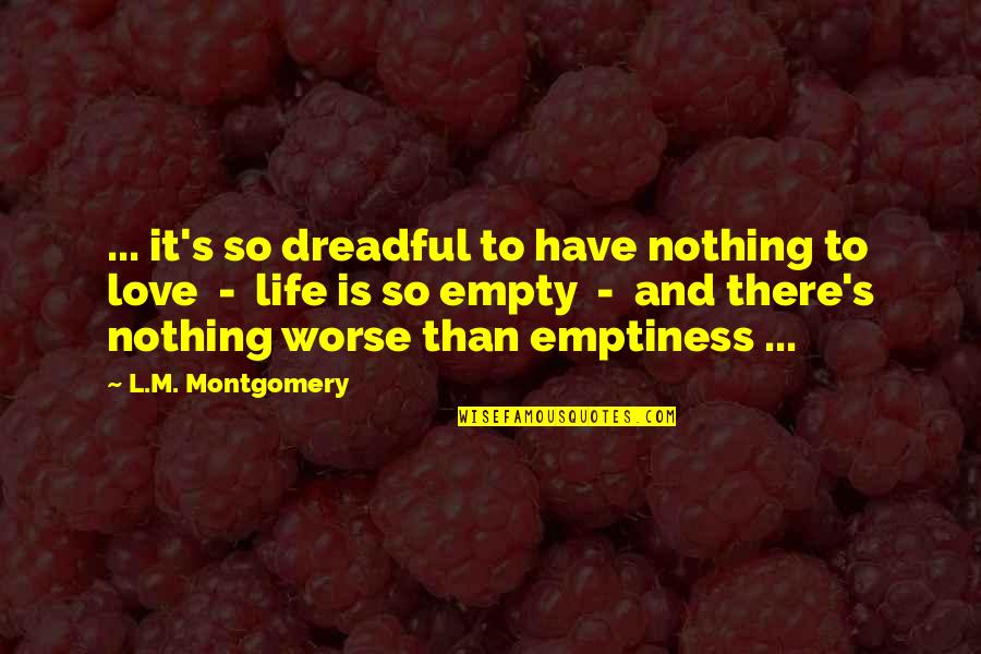 Relationally Quotes By L.M. Montgomery: ... it's so dreadful to have nothing to Relationally Quotes By L.M. Montgomery: ... it's so dreadful to have nothing to