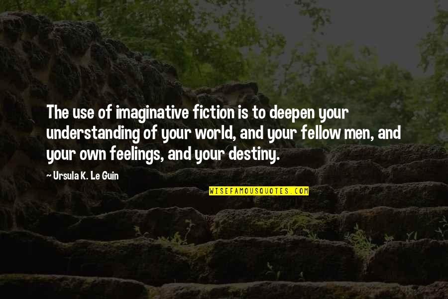 Relations For Money Quotes By Ursula K. Le Guin: The use of imaginative fiction is to deepen Relations For Money Quotes By Ursula K. Le Guin: The use of imaginative fiction is to deepen
