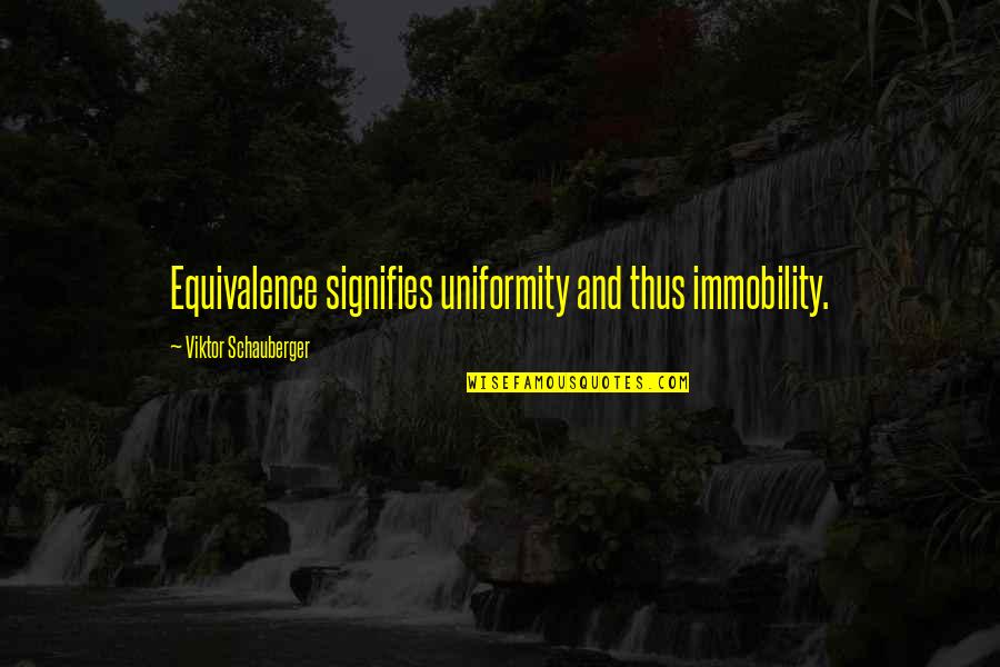 Relations Internationales Quotes By Viktor Schauberger: Equivalence signifies uniformity and thus immobility. Relations Internationales Quotes By Viktor Schauberger: Equivalence signifies uniformity and thus immobility.