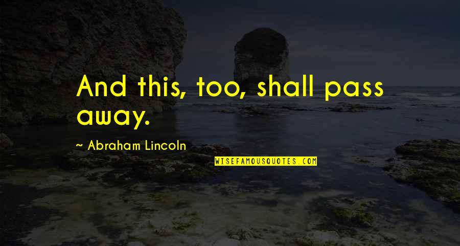 Relations Publiques Quotes By Abraham Lincoln: And this, too, shall pass away.