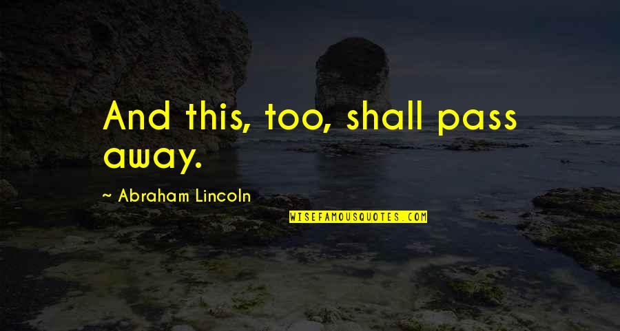 Relations Publiques Quotes By Abraham Lincoln: And this, too, shall pass away. Relations Publiques Quotes By Abraham Lincoln: And this, too, shall pass away.