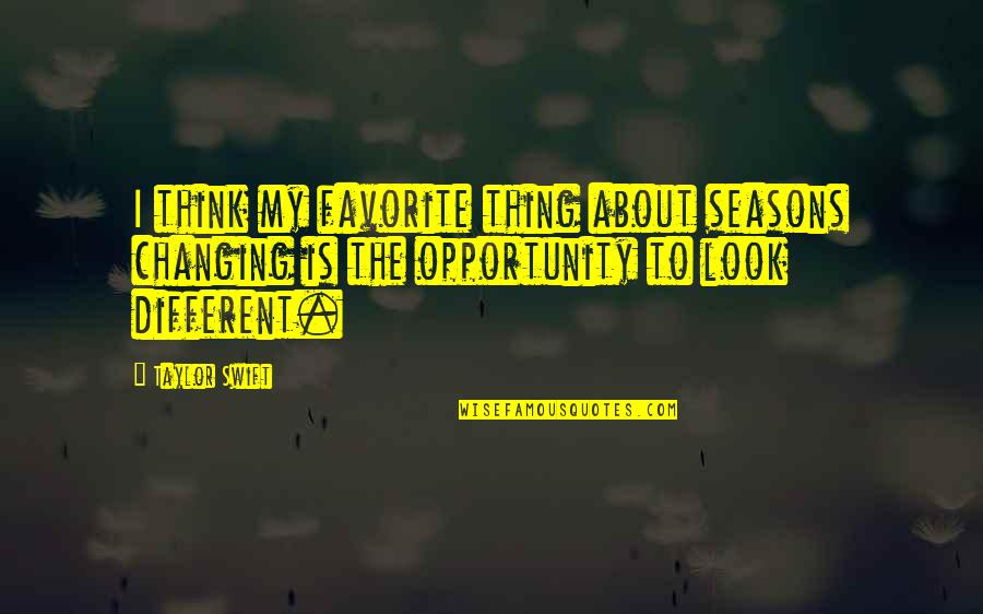 Relations Quotes Quotes By Taylor Swift: I think my favorite thing about seasons changing