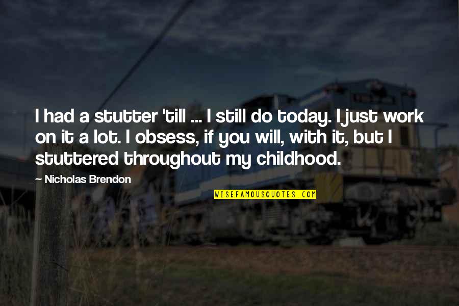 Relationshiops Quotes By Nicholas Brendon: I had a stutter 'till ... I still