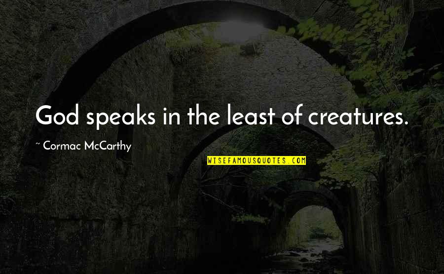 Relationship 3 Month Anniversary Quotes By Cormac McCarthy: God speaks in the least of creatures. Relationship 3 Month Anniversary Quotes By Cormac McCarthy: God speaks in the least of creatures.