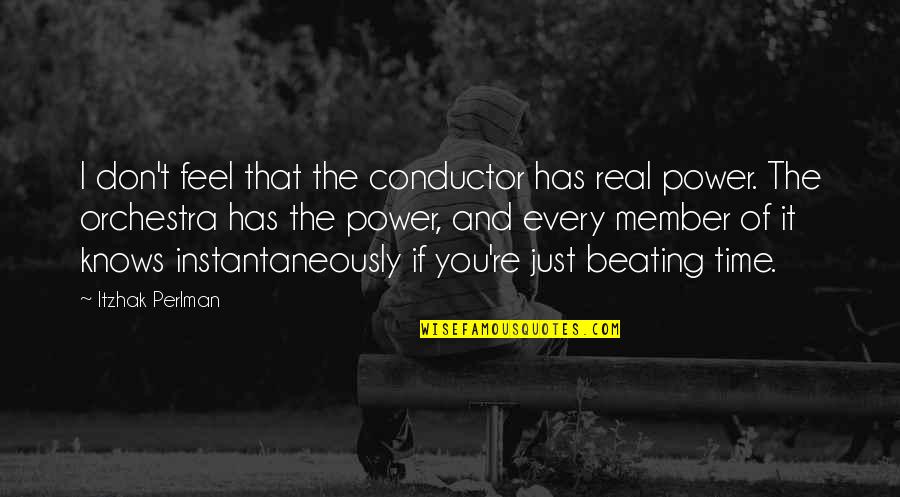 Relationship 9 Month Anniversary Quotes By Itzhak Perlman: I don't feel that the conductor has real
