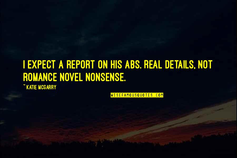 Relationship Abuse Quotes By Katie McGarry: I expect a report on his abs. Real