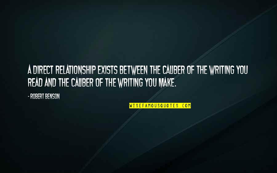 Relationship Advice Quotes By Robert Benson: A direct relationship exists between the caliber of
