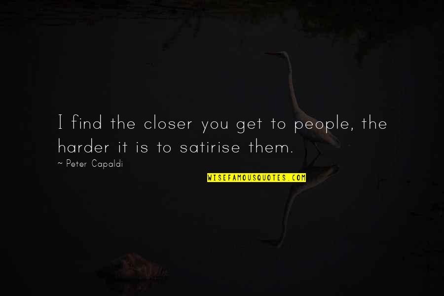 Relationship After Marriage Quotes By Peter Capaldi: I find the closer you get to people,