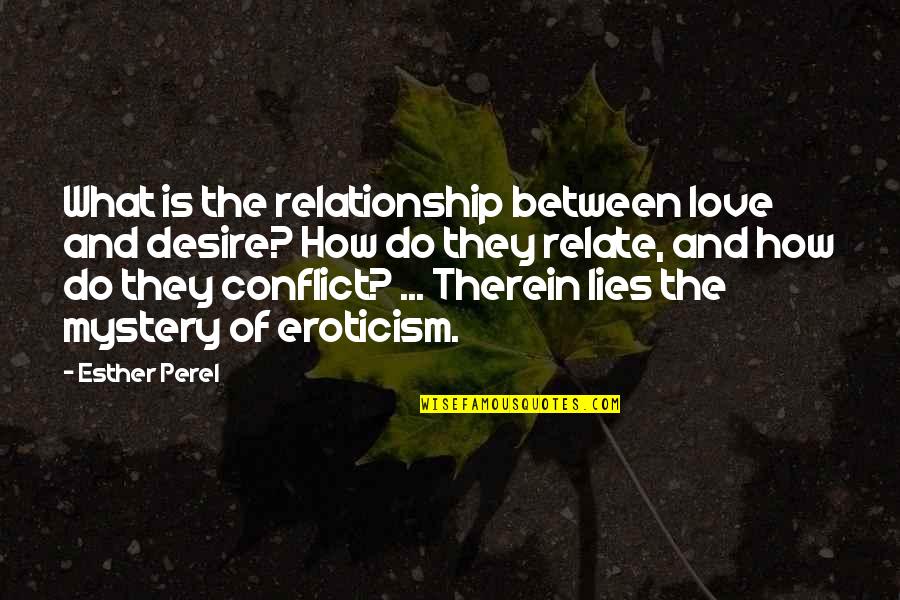 Relationship And Lies Quotes By Esther Perel: What is the relationship between love and desire?