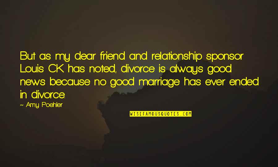 Relationship And Marriage Quotes By Amy Poehler: But as my dear friend and relationship sponsor Relationship And Marriage Quotes By Amy Poehler: But as my dear friend and relationship sponsor