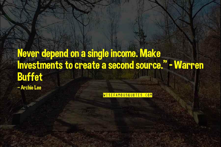 Relationship And Marriage Quotes By Archie Lee: Never depend on a single income. Make Investments Relationship And Marriage Quotes By Archie Lee: Never depend on a single income. Make Investments