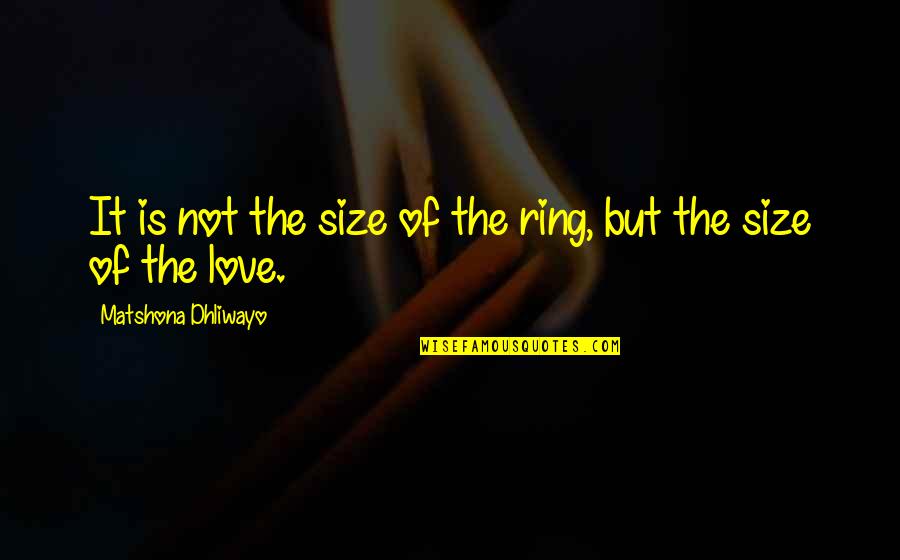 Relationship And Marriage Quotes By Matshona Dhliwayo: It is not the size of the ring, Relationship And Marriage Quotes By Matshona Dhliwayo: It is not the size of the ring,