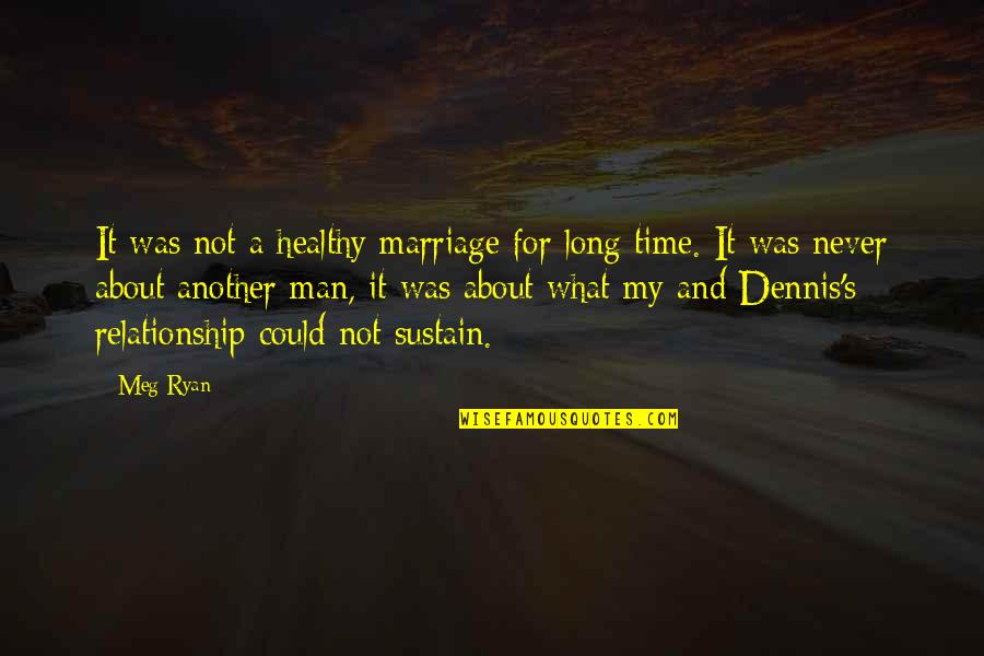Relationship And Marriage Quotes By Meg Ryan: It was not a healthy marriage for long Relationship And Marriage Quotes By Meg Ryan: It was not a healthy marriage for long