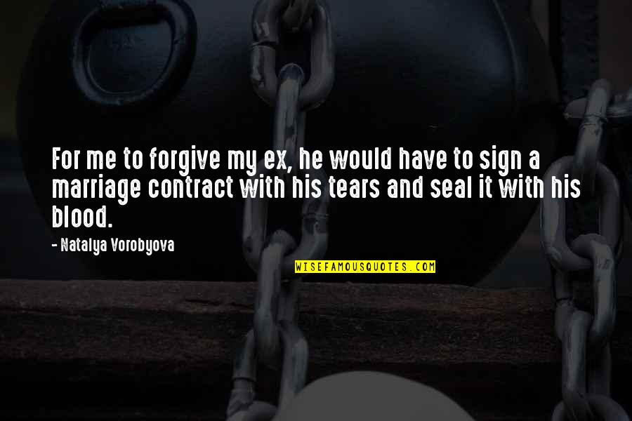 Relationship And Marriage Quotes By Natalya Vorobyova: For me to forgive my ex, he would Relationship And Marriage Quotes By Natalya Vorobyova: For me to forgive my ex, he would