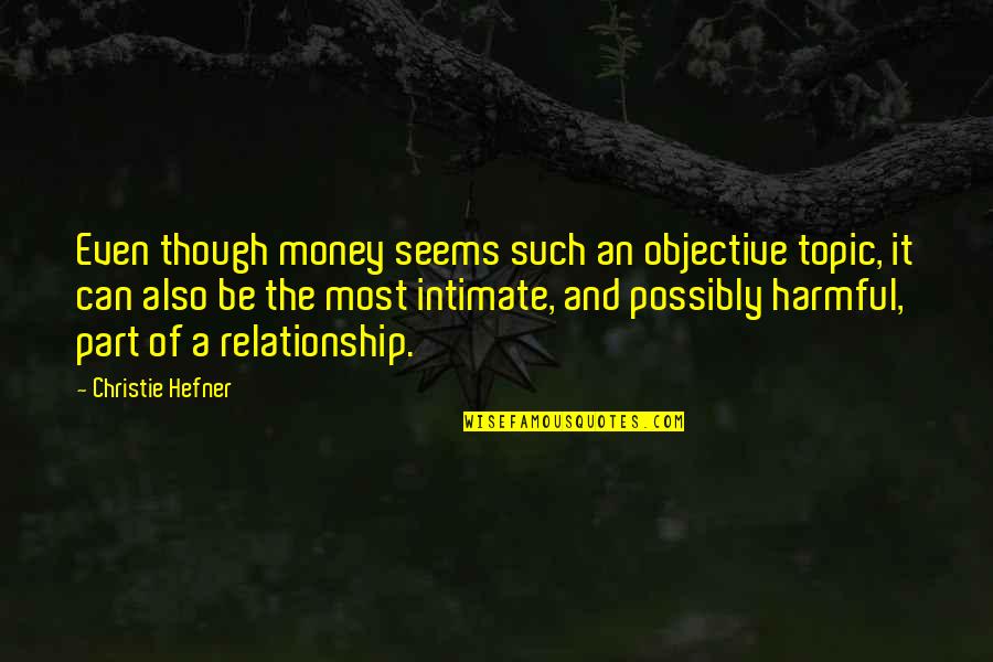 Relationship And Money Quotes By Christie Hefner: Even though money seems such an objective topic, Relationship And Money Quotes By Christie Hefner: Even though money seems such an objective topic,