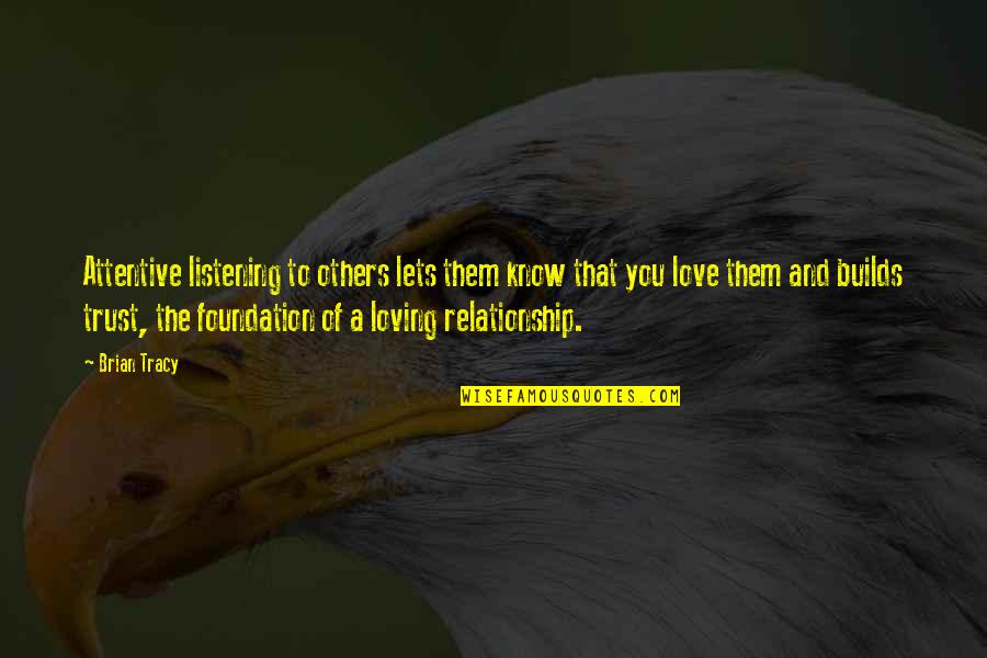 Relationship And Quotes By Brian Tracy: Attentive listening to others lets them know that