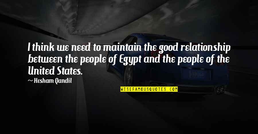 Relationship And Quotes By Hesham Qandil: I think we need to maintain the good