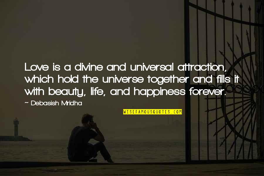 Relationship And Stars Quotes By Debasish Mridha: Love is a divine and universal attraction, which Relationship And Stars Quotes By Debasish Mridha: Love is a divine and universal attraction, which