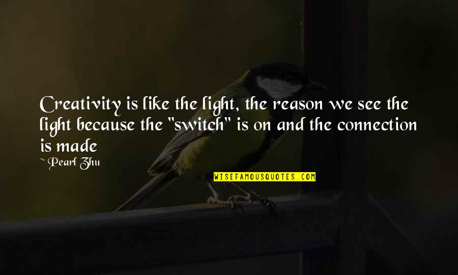 Relationship And Stars Quotes By Pearl Zhu: Creativity is like the light, the reason we Relationship And Stars Quotes By Pearl Zhu: Creativity is like the light, the reason we