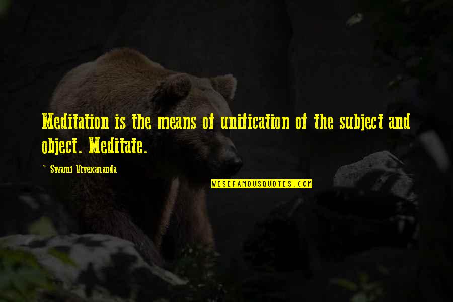 Relationship And Stars Quotes By Swami Vivekananda: Meditation is the means of unification of the Relationship And Stars Quotes By Swami Vivekananda: Meditation is the means of unification of the