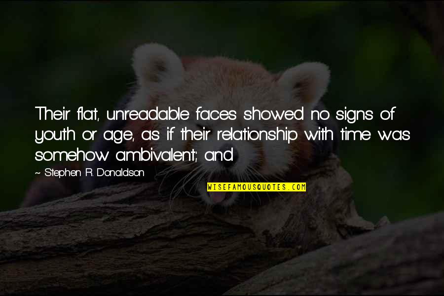 Relationship And Time Quotes By Stephen R. Donaldson: Their flat, unreadable faces showed no signs of