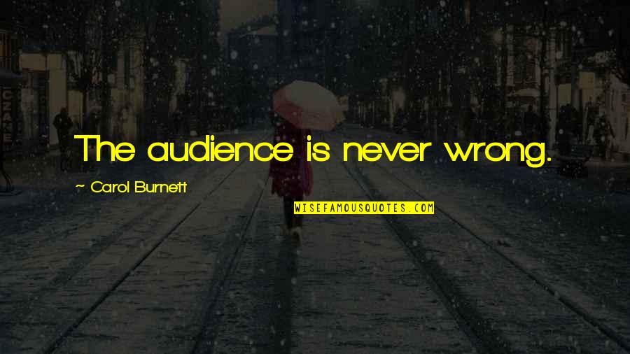 Relationship Are Not Always Perfect Quotes By Carol Burnett: The audience is never wrong.