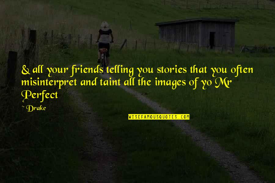 Relationship Are Not Perfect Quotes By Drake: & all your friends telling you stories that