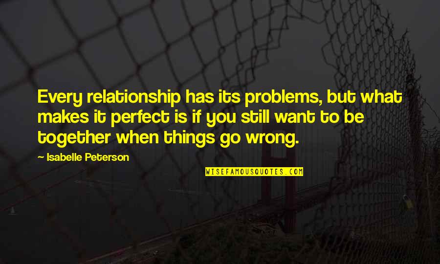 Relationship Are Not Perfect Quotes By Isabelle Peterson: Every relationship has its problems, but what makes