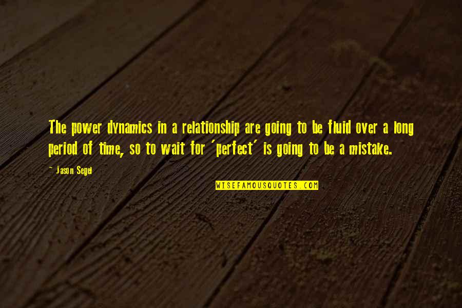 Relationship Are Not Perfect Quotes By Jason Segel: The power dynamics in a relationship are going