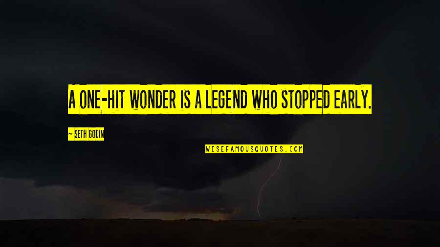 Relationship Autumn Love Quotes By Seth Godin: A one-hit wonder is a legend who stopped Relationship Autumn Love Quotes By Seth Godin: A one-hit wonder is a legend who stopped