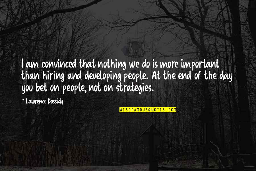 Relationship Best Day Quotes By Lawrence Bossidy: I am convinced that nothing we do is Relationship Best Day Quotes By Lawrence Bossidy: I am convinced that nothing we do is