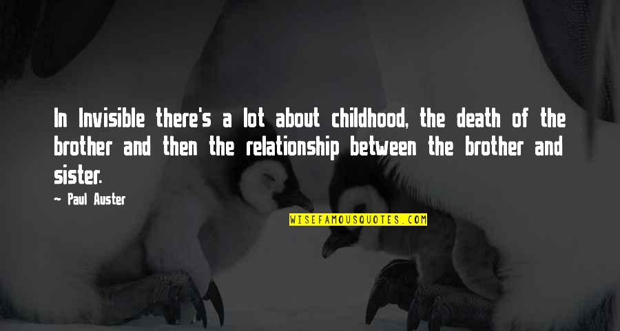 Relationship Between A Brother And Sister Quotes By Paul Auster: In Invisible there's a lot about childhood, the Relationship Between A Brother And Sister Quotes By Paul Auster: In Invisible there's a lot about childhood, the