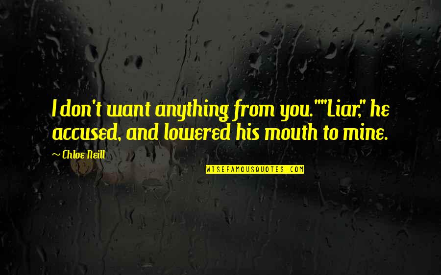 Relationship Between Dogs And Humans Quotes By Chloe Neill: I don't want anything from you.""Liar," he accused,