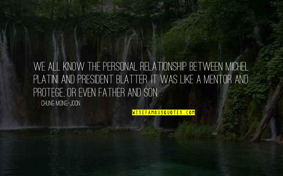 Relationship Between Father Son Quotes By Chung Mong-joon: We all know the personal relationship between Michel