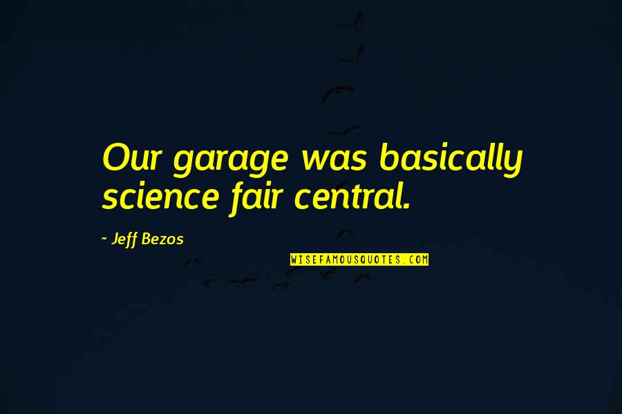 Relationship Between Friends Quotes By Jeff Bezos: Our garage was basically science fair central. Relationship Between Friends Quotes By Jeff Bezos: Our garage was basically science fair central.