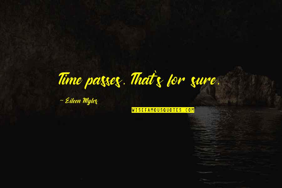 Relationship Between Friendship And Love Quotes By Eileen Myles: Time passes. That's for sure. Relationship Between Friendship And Love Quotes By Eileen Myles: Time passes. That's for sure.