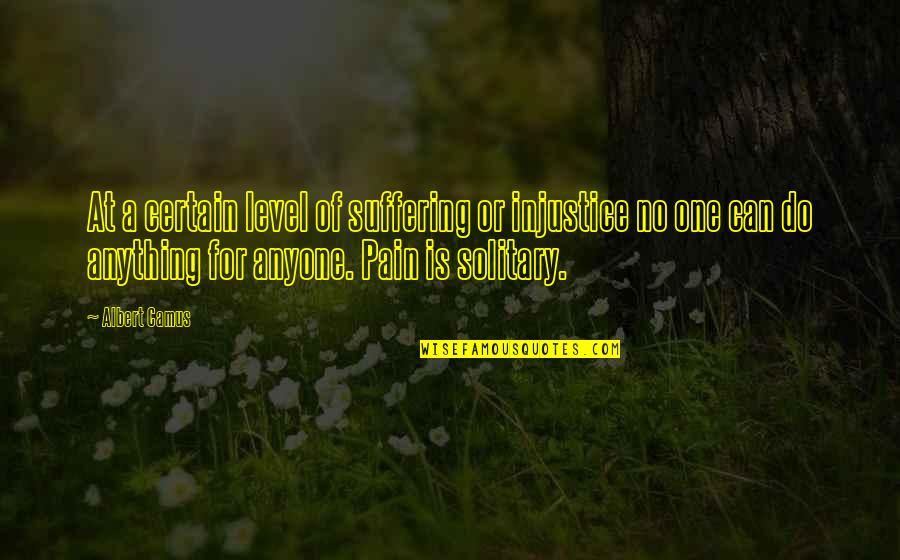 Relationship Between Grandfather And Grandson Quotes By Albert Camus: At a certain level of suffering or injustice