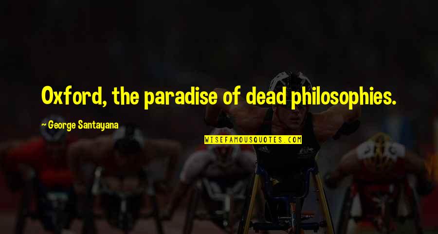 Relationship Between Love And Friendship Quotes By George Santayana: Oxford, the paradise of dead philosophies.