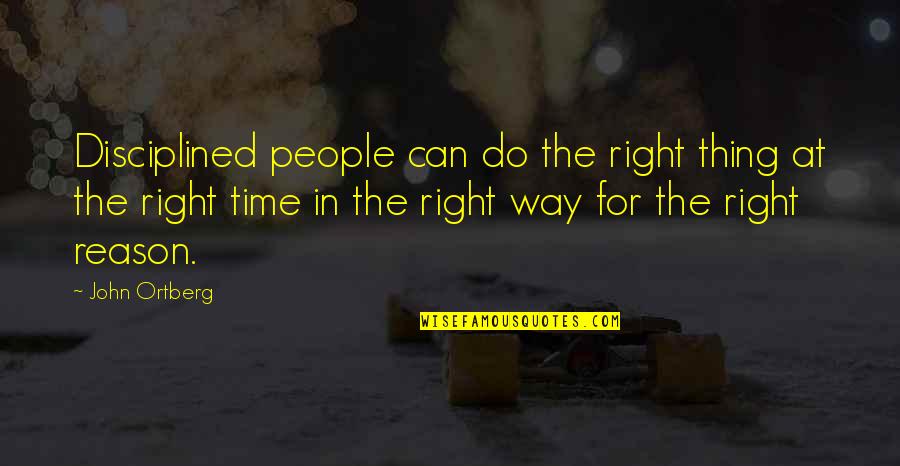 Relationship Between Lovers Quotes By John Ortberg: Disciplined people can do the right thing at