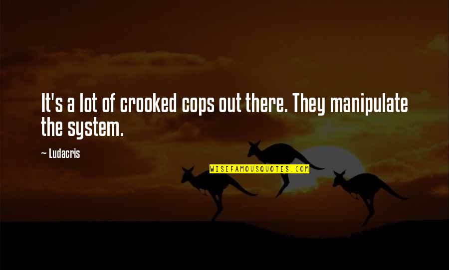 Relationship Between Lovers Quotes By Ludacris: It's a lot of crooked cops out there.