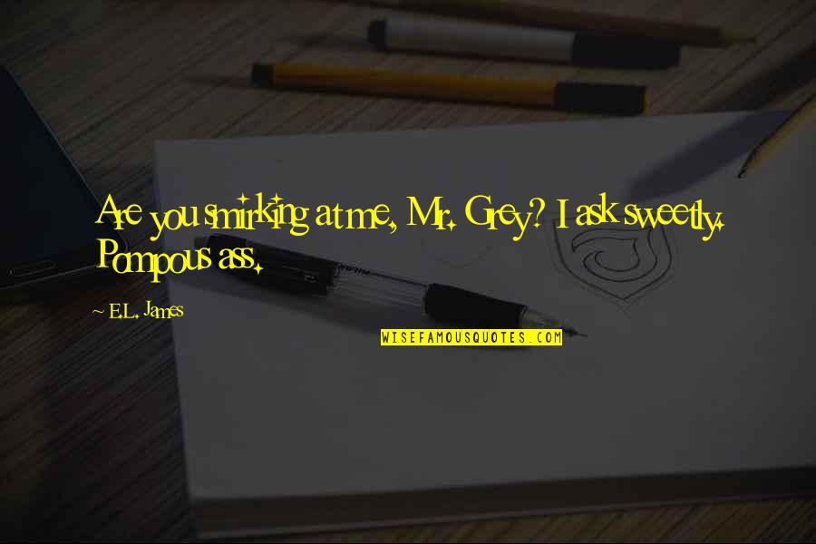 Relationship Between Mom And Son Quotes By E.L. James: Are you smirking at me, Mr. Grey? I