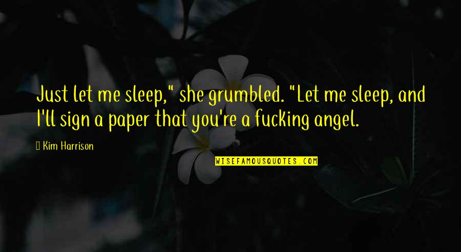 Relationship Between Mom And Son Quotes By Kim Harrison: Just let me sleep," she grumbled. "Let me Relationship Between Mom And Son Quotes By Kim Harrison: Just let me sleep," she grumbled. "Let me